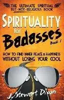 Spirituality for Badasses How to find inner peace and happiness without losing your cool - J Stewart Dixon - Libro in lingua inglese - Pie Publishing - The Spirituality for Badasses Book Speciale Aanbieding