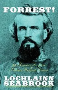Forrest! 99 Reasons To Love Nathan Bedford Forrest - Lochlainn Seabrook - Libro in lingua inglese - Sea Raven Press - Dagaanbieding