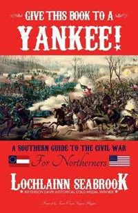 Voordeelprijs Give This Book to a Yankee! A Southern Guide to the Civil War for Northerners - Lochlainn Seabrook - Libro in lingua inglese - Sea Raven Press -