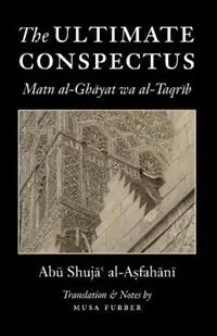 Lage Prijs The Ultimate Conspectus Matn Al-Ghayat Wa Al-Taqrib - Abu Shuja‘ Al-Asfahani - Musa Furber - Libro in lingua inglese - Islamosaic -