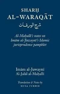 Lage Kosten Sharh Al-Waraqat Al-Mahalli‘s notes on Imam al-Juwayni‘s Islamic jurisprudence pamphlet - Imam Al-Haramayn Al-Juwayni - Libro in lingua inglese - Islamosaic -
