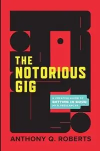 Aanbieding The Notorious GIG A Creative Guide To Getting In Good As A Freelancer - Anthony Q Roberts - Libro in lingua inglese - 83 Ink -