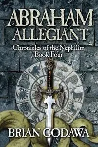 Abraham Allegiant - Brian Godawa - Libro in lingua inglese - Warrior Poet Publishing - Chronicles of the Nephilim Koop Online