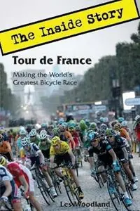 Alleen Vandaag Tour de France The Inside Story. Making the World‘s Greatest Bicycle Race - Les Woodland - Libro in lingua inglese - McGann Publishing LLC -
