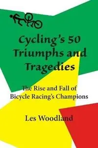 Populair Cycling‘s 50 Triumphs and Tragedies - Les Woodland - Libro in lingua inglese - McGann Publishing LLC -