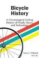 Bicycle History A Chronological Cycling History of People, Races, and Technology - James Witherell - Libro in lingua inglese - McGann Publishing LLC - Snelle Levering