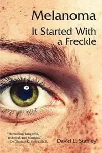 Melanoma It Started With a Freckle - David L Stanley - Libro in lingua inglese - McGann Publishing LLC - Favoriet