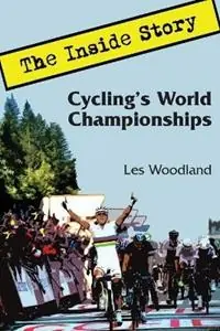 Cycling‘s World Championships The Inside Story - Les Woodland - Libro in lingua inglese - McGann Publishing LLC - Dagaanbieding