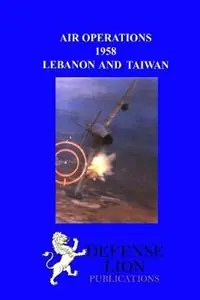 Betaalbaar Air Operations 1958 Lebanon and Taiwan - Jacob Van Staaveren - Robert D Little - Libro in lingua inglese - Defense Lion Publications -