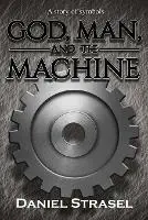 God, Man, and The Machine - Daniel Strasel - Libro in lingua inglese - Daniel Strasel - Weekendaanbieding