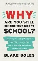 Shop Nu Why Are You Still Sending Your Kids to School? the case for helping them leave, chart their own paths, and prepare for adulthood at their own pace - Blake Boles - Libro in lingua inglese - Tells Peak Press -