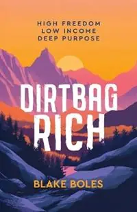 Nu Kopen Dirtbag Rich High Freedom, Low Income, Deep Purpose - Blake Boles - Libro in lingua inglese - Tells Peak Press -