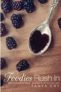 Foodies Rush In - Tanya Eby - Libro in lingua inglese - Eby Ink LLC - Finale Uitverkoop