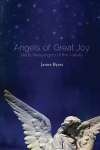 Angels of Great Joy God‘s Messengers of the Nativity - James Byers - Libro in lingua inglese - Hilliard Press - Gecertificeerd