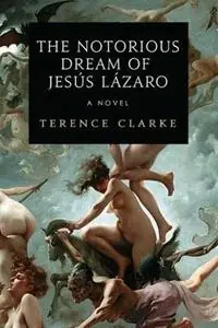 The Notorious Dream of Jesus Lazaro - Terence Clarke - Libro in lingua inglese - Astor & Lenox - Koopje