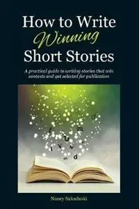 How to Write Winning Short Stories A practical guide to writing stories that win contests and get selected for publication - Nancy Sakaduski - Libro in lingua inglese - Cat & Mouse Press - Snelle Levering