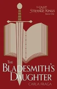 Beperkte Voorraad The Bladesmith‘s Daughter - Carla Fraga - Libro in lingua inglese - Quills and Pixels - Last Strange Kings
