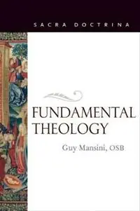 Direct Beschikbaar Fundamental Theology - Guy Mansini - Libro in lingua inglese - The Catholic University of America Press - Sacra Doctrina