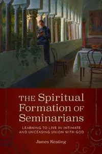 Aanbieding The Spiritual Formation of Seminarians Learning to Live in Intimate and Unceasing Union with God - James Keating - Libro in lingua inglese - The Catholic University of America Press -