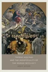 Actieprijs Thomas Aquinas on the Immateriality of the Human Intellect - Adam Wood - Libro in lingua inglese - The Catholic University of America Press -