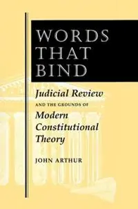 Words That Bind Judicial Review And The Grounds Of Modern Constitutional Theory - John Arthur - Libro in lingua inglese - Taylor & Francis Inc - Lage Prijs