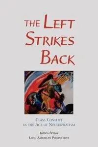 The Left Strikes Back Class And Conflict In The Age Of Neoliberalism - James Petras - Libro in lingua inglese - Taylor & Francis Inc - Bestel Nu