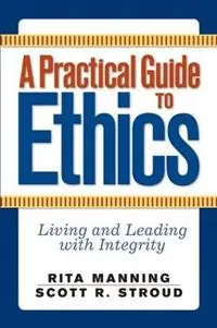Voordeelprijs A Practical Guide to Ethics Living and Leading with Integrity - Rita Manning - Libro in lingua inglese - Taylor & Francis Inc -