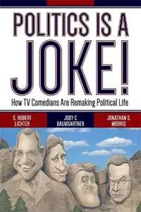 Politics Is a Joke! How TV Comedians Are Remaking Political Life - S. Robert Lichter - Jody C Baumgartner - Libro in lingua inglese - Taylor & Francis Inc - Speciale Aanbieding