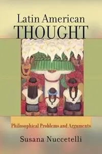 Latin American Thought Philosophical Problems And Arguments - Susanna Nuccetelli - Libro in lingua inglese - Taylor & Francis Inc - Populair