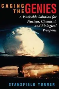 Laatste Versie Caging The Genies A Workable Solution For Nuclear, Chemical, And Biological Weapons - Stansfield Turner - Libro in lingua inglese - Taylor & Francis Inc -