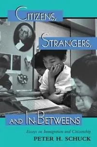 Betrouwbaar Citizens, Strangers, And In-betweens Essays On Immigration And Citizenship - Peter Schuck - Libro in lingua inglese - Taylor & Francis Inc -