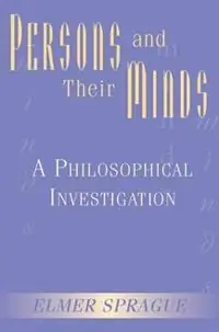 Persons And Their Minds A Philosophical Investigation - Elmer Sprague - Libro in lingua inglese - Taylor & Francis Inc - Gecertificeerd