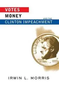Votes, Money, And The Clinton Impeachment - Irwin Morris - Libro in lingua inglese - Taylor & Francis Inc - Betaalbaar