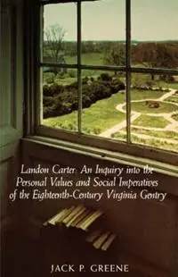 Landon Carter An Inquiry into the Personal Values and Social Imperatives of the Eighteenth-century Virginia Gentry - Jack P. Greene - Libro in lingua inglese - University of Virginia Press - Rechtstreeks Van De Fabrikant