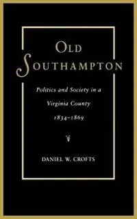 Fabrieksprijs Old Southampton Politics and Society in a Virginia County, 1834-69 - Daniel W. Crofts - Libro in lingua inglese - University of Virginia Press -
