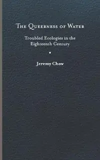 The Queerness of Water Troubled Ecologies in the Eighteenth Century - Jeremy Chow - Libro in lingua inglese - University of Virginia Press - Under the Sign of Nature Weekendaanbieding