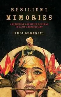 Hete Deal Resilient Memories Amerindian Cognitive Schemas in Latin American Art - Arij Ouweneel - Libro in lingua inglese - Ohio State University Press - Cognitive Approaches to Culture