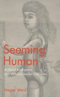 Seeming Human Artificial Intelligence and Victorian Realist Character - Megan Ward - Libro in lingua inglese - Ohio State University Press - Weekendaanbieding