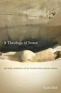 A Theology of Sense John Updike, Embodiment, and Late Twentieth-Century American Literature - Scott Dill - Libro in lingua inglese - Ohio State University Press - Literature, Religion, & Postsecular Stud Dagaanbieding
