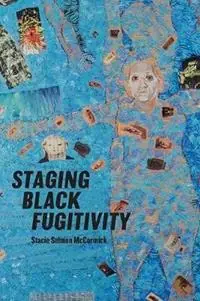Lage Kosten Staging Black Fugitivity - Mccormick - Stacie Selmon - Libro in lingua inglese - Ohio State University Press - Black Performance and Cultural Criticism