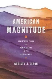 American Magnitude Hemispheric Vision and Public Feeling in the United States - Christa J Olson - Libro in lingua inglese - Ohio State University Press - Nieuw