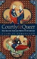 Superprijs Courtly and Queer Deconstruction, Desire, and Medieval French Literature - Charlie Samuelson - Libro in lingua inglese - Ohio State University Press - Interventions New Studies in Medieval Culture