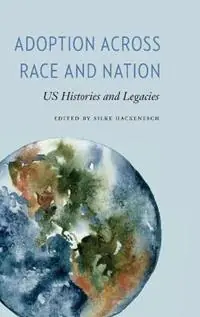 Adoption Across Race and Nation Us Histories and Legacies - Silke Hackenesch - Libro in lingua inglese - Ohio State University Press - Formations Adoption, Kinship, and Culture Must-Have