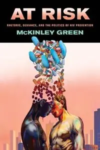 At Risk Rhetoric, Deviance, and the Politics of HIV Prevention - McKinley Green - Libro in lingua inglese - Ohio State University Press - Dagaanbieding