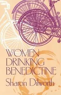 Women Drinking Benedictine - Sharon Dilworth - Libro in lingua inglese - Ohio State University Press - Laatste Kans