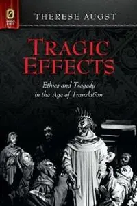 Actieprijs Tragic Effects Ethics and Tragedy in the Age of Translation - Therese Augst - Libro in lingua inglese - Ohio State University Press - Classical Memories/Modern Identitie