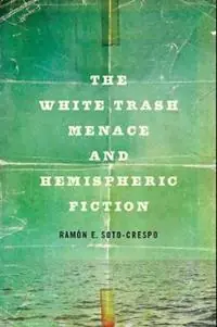 Actieprijs The White Trash Menace and Hemispheric Fiction - Ramon E Soto-Crespo - Libro in lingua inglese - Ohio State University Press -