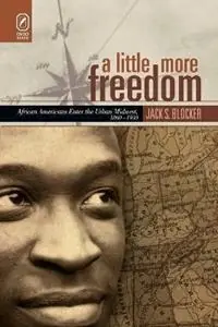 A Little More Freedom African Americans Enter the Urban Midwest, 1860-1930 - Jack S Blocker - Libro in lingua inglese - Ohio State University Press - Urban Life & Urban Landscape Hoge Kwaliteit