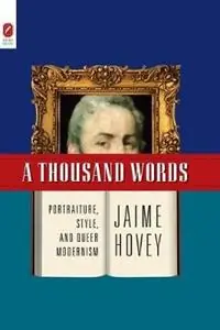 A Thousand Words Portraiture, Style, and Queer Modernism - Jaime Hovey - Libro in lingua inglese - Ohio State University Press - Lage Kosten