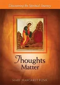 Thoughts Matter Discovering the Spiritual Journey - Mary Margaret Funk - Libro in lingua inglese - Liturgical Press - The Matters Series Bestseller